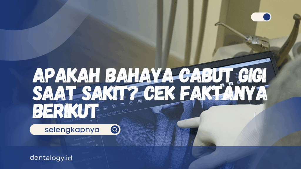 Apakah Bahaya Cabut Gigi Saat Sakit