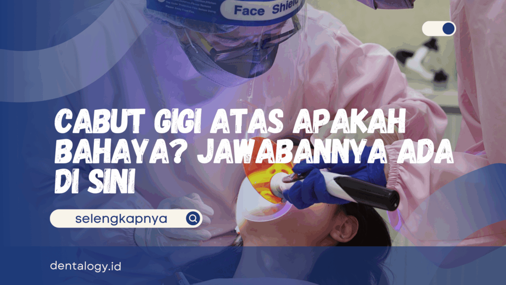 Cabut Gigi Atas Apakah Bahaya