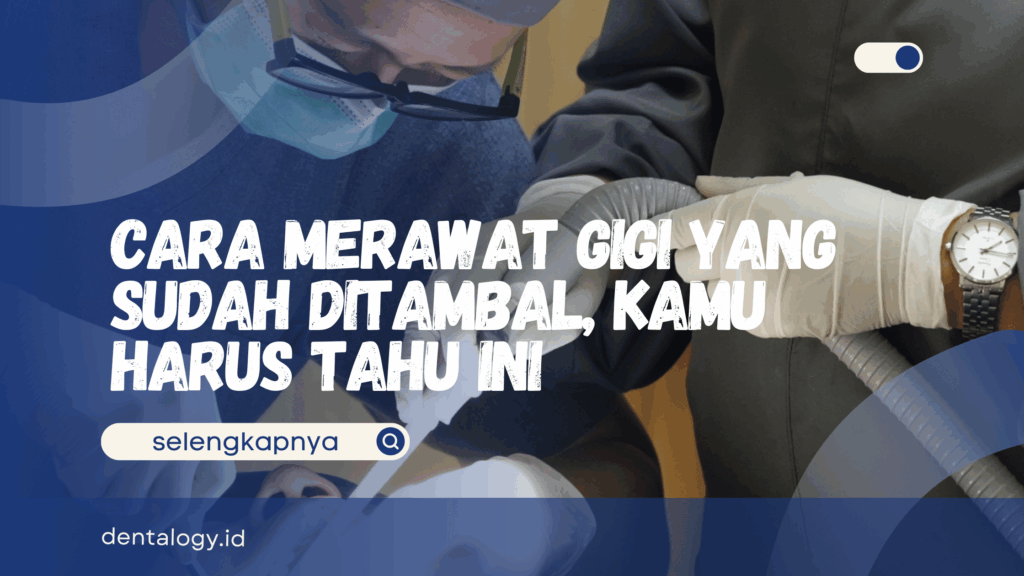 Cara Merawat Gigi yang Sudah Ditambal