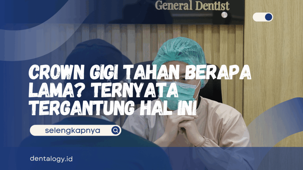 Crown Gigi Tahan Berapa Lama