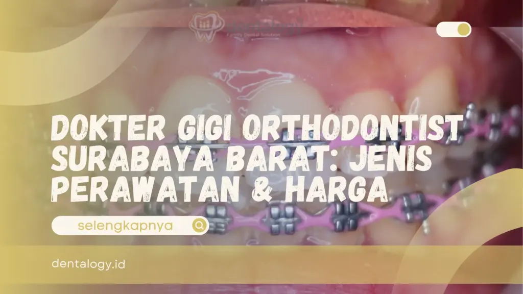 Dokter Gigi Orthodontist Surabaya Barat