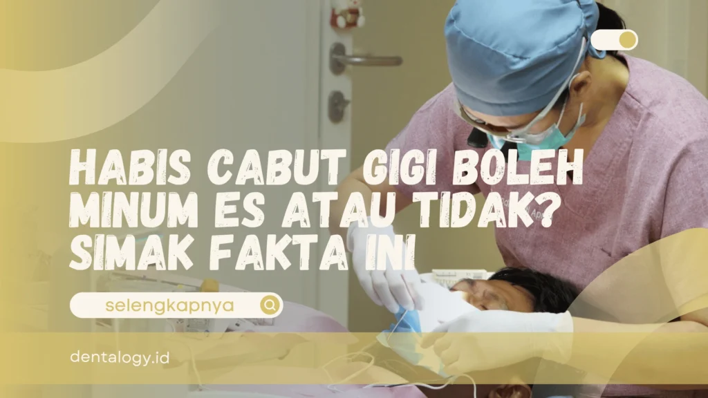 Habis Cabut Gigi Boleh Minum Es