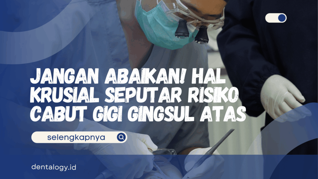 Risiko Cabut Gigu Gingsul Atas