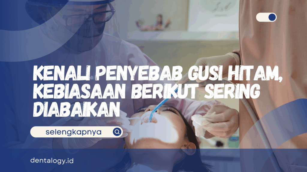 Penyebab Gusi Hitam
